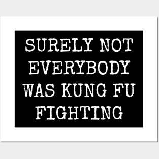 Surely Not Everybody Was Kung Fu Fighting Posters and Art